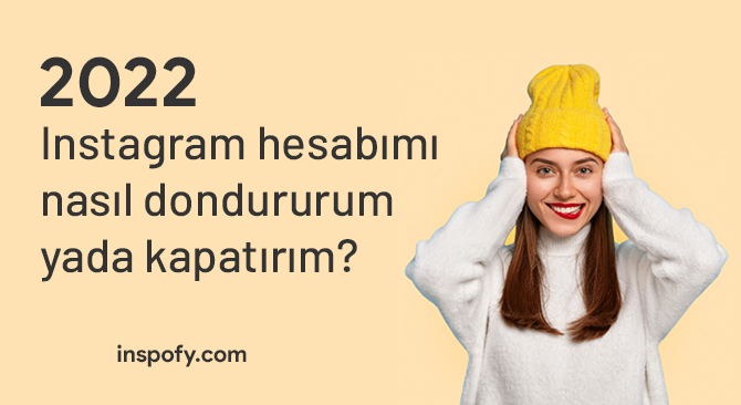 Instagram hesap dondurmak veya kapatmak