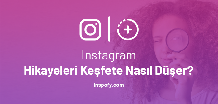 Instagram Hikayeleri Keşfete Nasıl Düşer?      