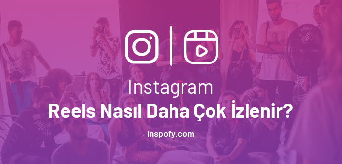  Instagram Reels Nasıl Daha Çok İzlenir?        