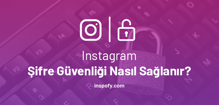  Instagram Şifre Güvenliği Nasıl Sağlanır? 