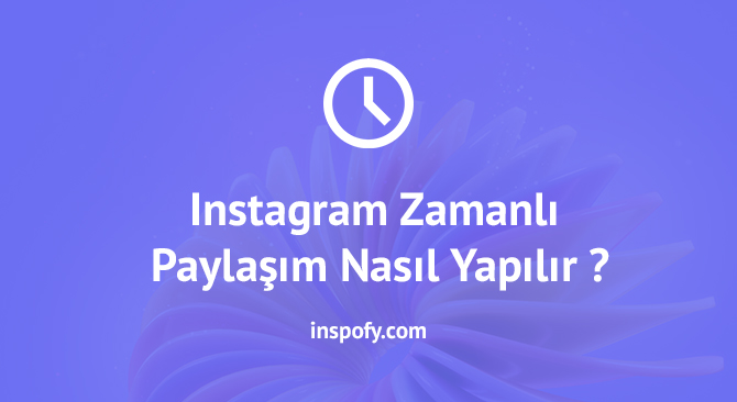 Instagram zaman ayarlı paylaşım nasıl yapılır?