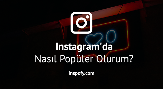 Instagram'da Nasıl Popüler Olurum? 