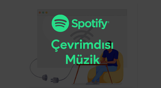 Spotify çevrimdışı müzik dinleyin